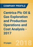 Centrica Plc Oil & Gas Exploration and Production Operations and Cost Analysis - 2017- Product Image
