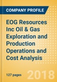EOG Resources Inc Oil & Gas Exploration and Production Operations and Cost Analysis - Q1, 2018- Product Image