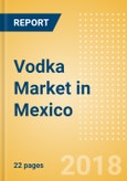 Vodka (Spirits) Market in Mexico - Outlook to 2022: Market Size, Growth and Forecast Analytics- Product Image