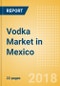 Vodka (Spirits) Market in Mexico - Outlook to 2022: Market Size, Growth and Forecast Analytics - Product Thumbnail Image