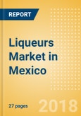 Liqueurs (Spirits) Market in Mexico - Outlook to 2022: Market Size, Growth and Forecast Analytics- Product Image