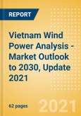 Vietnam Wind Power Analysis - Market Outlook to 2030, Update 2021- Product Image