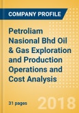 Petroliam Nasional Bhd Oil & Gas Exploration and Production Operations and Cost Analysis - 2017- Product Image
