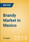 Brandy (Spirits) Market in Mexico - Outlook to 2022: Market Size, Growth and Forecast Analytics - Product Thumbnail Image