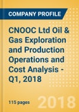 CNOOC Ltd Oil & Gas Exploration and Production Operations and Cost Analysis - Q1, 2018- Product Image