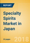 Specialty Spirits (Spirits) Market in Japan - Outlook to 2022: Market Size, Growth and Forecast Analytics- Product Image