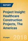 Project Insight: Healthcare Construction Projects, The Americas- Product Image