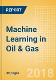 Machine Learning in Oil & Gas - Thematic Research- Product Image