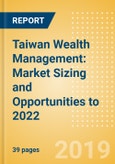 Taiwan Wealth Management: Market Sizing and Opportunities to 2022- Product Image