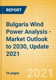 Bulgaria Wind Power Analysis - Market Outlook to 2030, Update 2021- Product Image