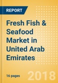 Fresh Fish & Seafood (Counter) (Fish & Seafood) Market in United Arab Emirates - Outlook to 2022: Market Size, Growth and Forecast Analytics- Product Image