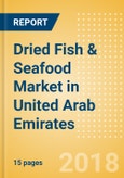 Dried Fish & Seafood (Fish & Seafood) Market in United Arab Emirates - Outlook to 2022: Market Size, Growth and Forecast Analytics- Product Image