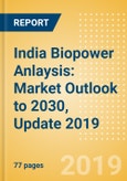 India Biopower Anlaysis: Market Outlook to 2030, Update 2019- Product Image
