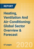 Heating, Ventilation And Air-Conditioning: Global Sector Overview & Forecast- Product Image