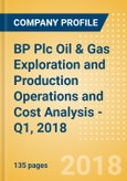 BP Plc Oil & Gas Exploration and Production Operations and Cost Analysis - Q1, 2018- Product Image