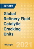 Global Refinery Fluid Catalytic Cracking Units (FCCU) Outlook to 2025 - Capacity and Capital Expenditure Outlook with Details of All Operating and Planned Fluid Catalytic Cracking Units- Product Image