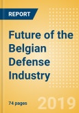 Future of the Belgian Defense Industry - Market Attractiveness, Competitive Landscape and Forecasts to 2024- Product Image