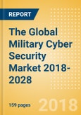 The Global Military Cyber Security Market 2018-2028- Product Image