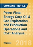 Petro Vista Energy Corp Oil & Gas Exploration and Production Operations and Cost Analysis - 2017- Product Image