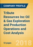 Tribute Resources Inc Oil & Gas Exploration and Production Operations and Cost Analysis - Q2, 2017- Product Image