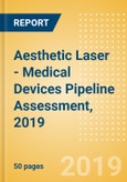 Aesthetic Laser - Medical Devices Pipeline Assessment, 2019- Product Image