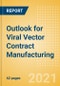 Outlook for Viral Vector Contract Manufacturing - Gene Therapies, Cell Therapies, and COVID-19 Vaccines - Product Image