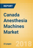 Canada Anesthesia Machines Market Outlook to 2025- Product Image
