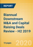 Biannual Downstream M&A and Capital Raising Deals Review - H2 2019- Product Image