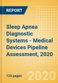 Sleep Apnea Diagnostic Systems - Medical Devices Pipeline Assessment, 2020- Product Image