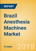 Brazil Anesthesia Machines Market Outlook to 2025- Product Image
