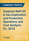 Gazprom Neft Oil & Gas Exploration and Production Operations and Cost Analysis - Q1, 2018- Product Image