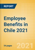 Employee Benefits in Chile 2021- Product Image