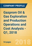 Gazprom Oil & Gas Exploration and Production Operations and Cost Analysis - Q1, 2018- Product Image