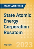 State Atomic Energy Corporation Rosatom - Strategic SWOT Analysis Review- Product Image