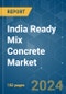 India Ready Mix Concrete - Market Share Analysis, Industry Trends & Statistics, Growth Forecasts (2024 - 2030) - Product Image