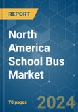 North America School Bus - Market Share Analysis, Industry Trends & Statistics, Growth Forecasts (2024 - 2029)- Product Image