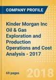 Kinder Morgan Inc Oil & Gas Exploration and Production Operations and Cost Analysis - 2017- Product Image