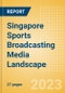 Singapore Sports Broadcasting Media (Television and Telecommunications) Landscape - Product Image