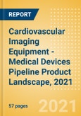 Cardiovascular Imaging Equipment - Medical Devices Pipeline Product Landscape, 2021- Product Image