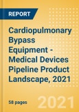 Cardiopulmonary Bypass Equipment - Medical Devices Pipeline Product Landscape, 2021- Product Image