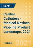 Cardiac Catheters - Medical Devices Pipeline Product Landscape, 2021- Product Image