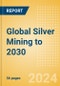 Global Silver Mining to 2030 - Product Thumbnail Image