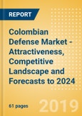 Colombian Defense Market - Attractiveness, Competitive Landscape and Forecasts to 2024- Product Image