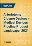 Arteriotomy Closure Devices - Medical Devices Pipeline Product Landscape, 2021- Product Image