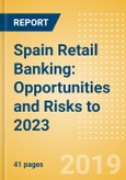 Spain Retail Banking: Opportunities and Risks to 2023- Product Image