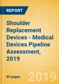 Shoulder Replacement Devices - Medical Devices Pipeline Assessment, 2019- Product Image
