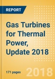 Gas Turbines for Thermal Power, Update 2018 - Global Market Size, Competitive Landscape, Key Country Analysis, and Forecast to 2022- Product Image