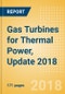 Gas Turbines for Thermal Power, Update 2018 - Global Market Size, Competitive Landscape, Key Country Analysis, and Forecast to 2022 - Product Thumbnail Image