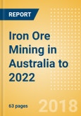 Iron Ore Mining in Australia to 2022 - Production Remains Buoyant Supported by New Projects- Product Image