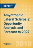 Amyotrophic Lateral Sclerosis: Opportunity Analysis and Forecast to 2027- Product Image